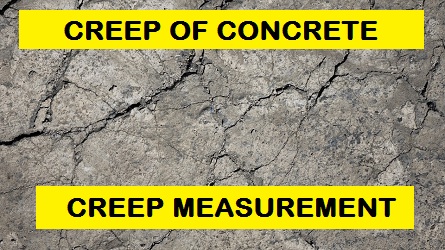 Creep of Concrete -Definition, Factors, Measurement and Magnitude